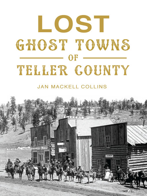 Title details for Lost Ghost Towns of Teller County by Jan MacKell Collins - Available